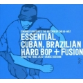 Essential Cuban, Brazilian Hard Bop + Fusion
